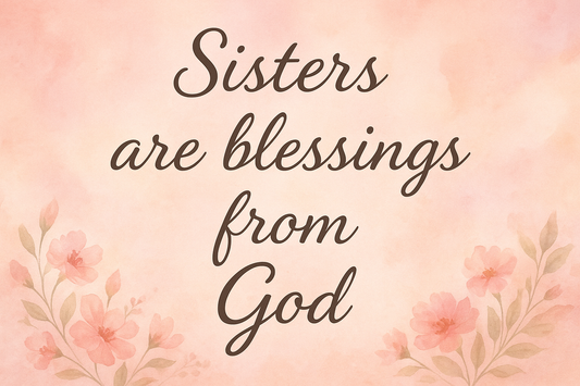 12 Sisters are blessings from God Quotes to Celebrate Faith, Family, and Love