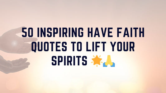 50 Inspiring "Have Faith" Quotes to Lift Your Spirits 🌟🙏